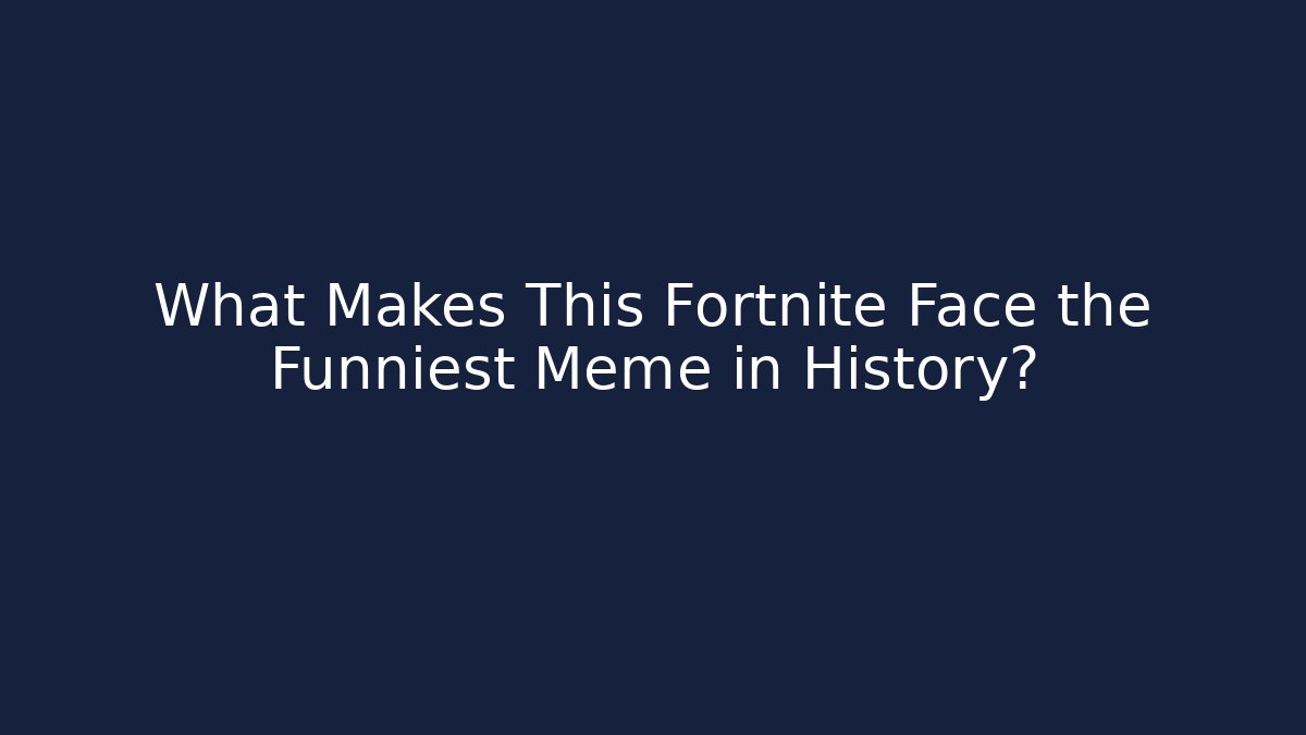What Makes This Fortnite Face the Funniest Meme in History?