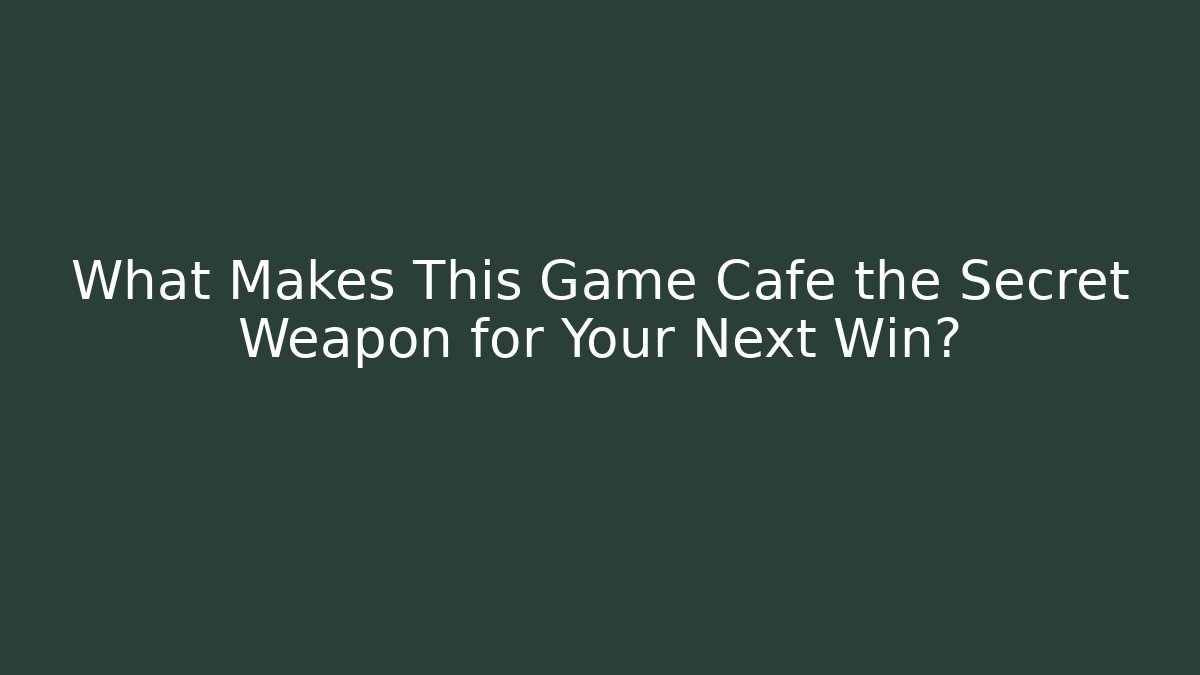 What Makes This Game Cafe the Secret Weapon for Your Next Win?