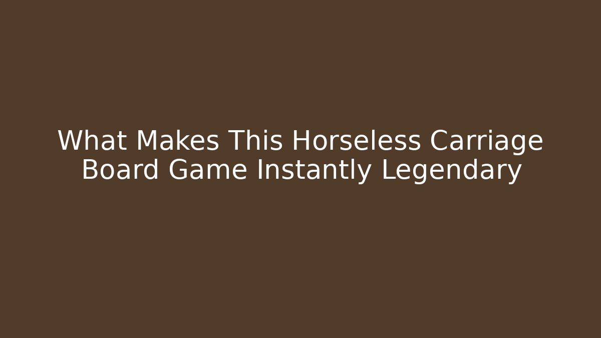 What Makes This Horseless Carriage Board Game Instantly Legendary