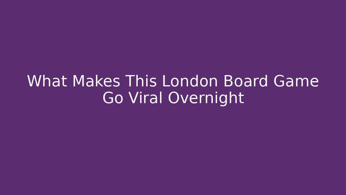 What Makes This London Board Game Go Viral Overnight