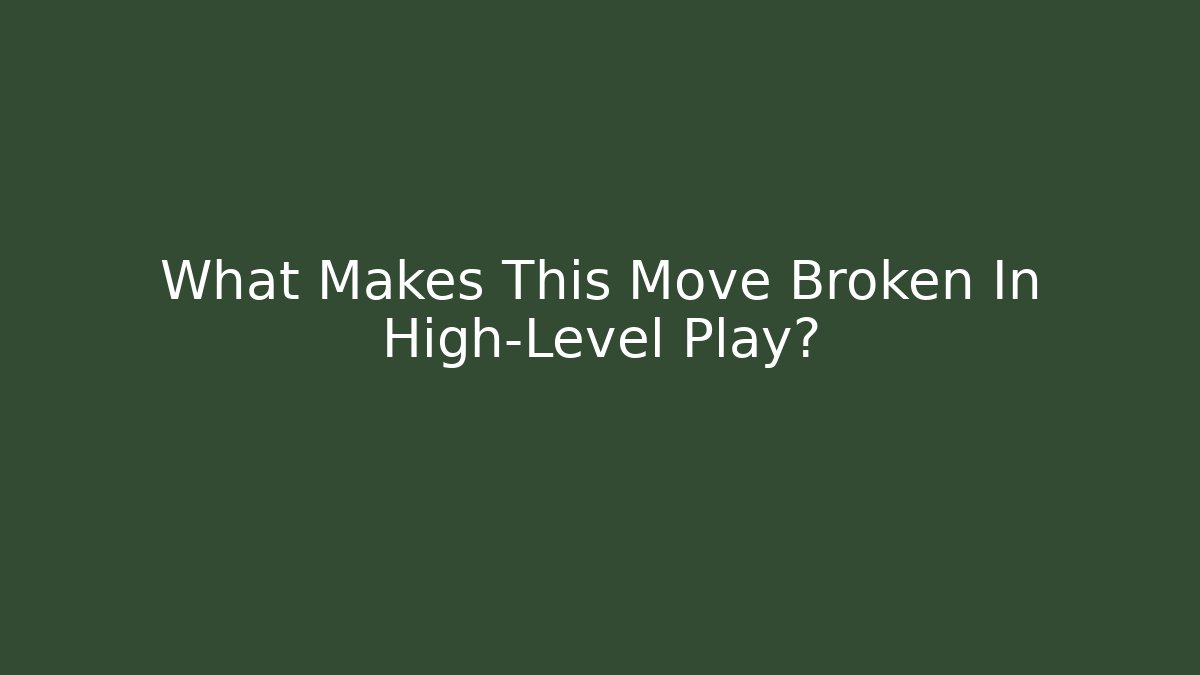 What Makes This Move Broken In High-Level Play?