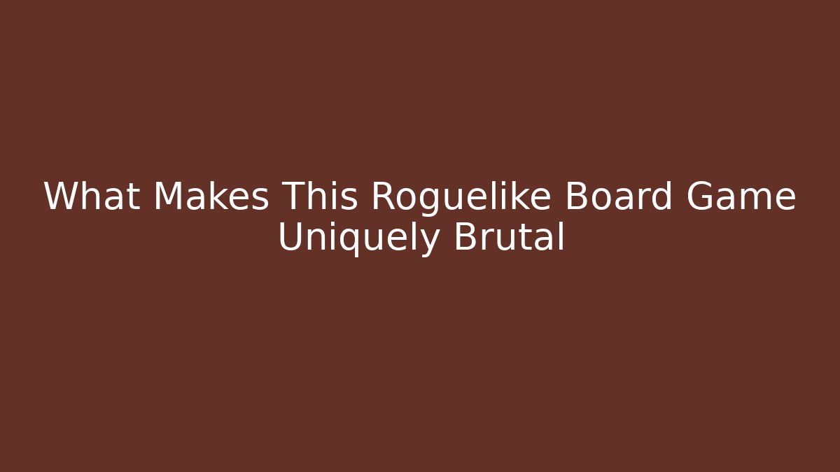 What Makes This Roguelike Board Game Uniquely Brutal