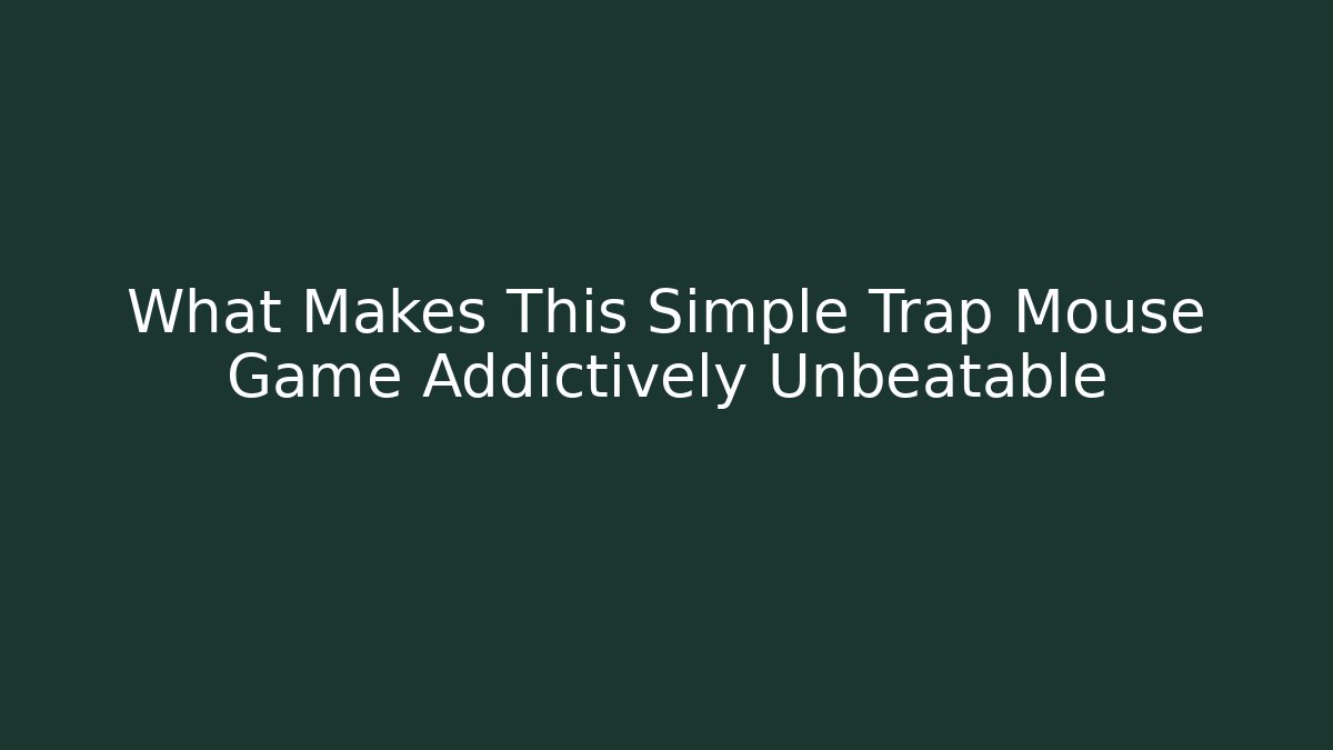 What Makes This Simple Trap Mouse Game Addictively Unbeatable - Vintage E-Juice