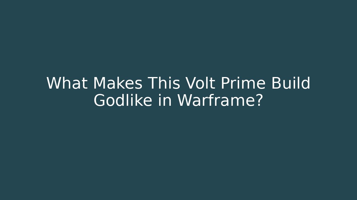 What Makes This Volt Prime Build Godlike in Warframe?
