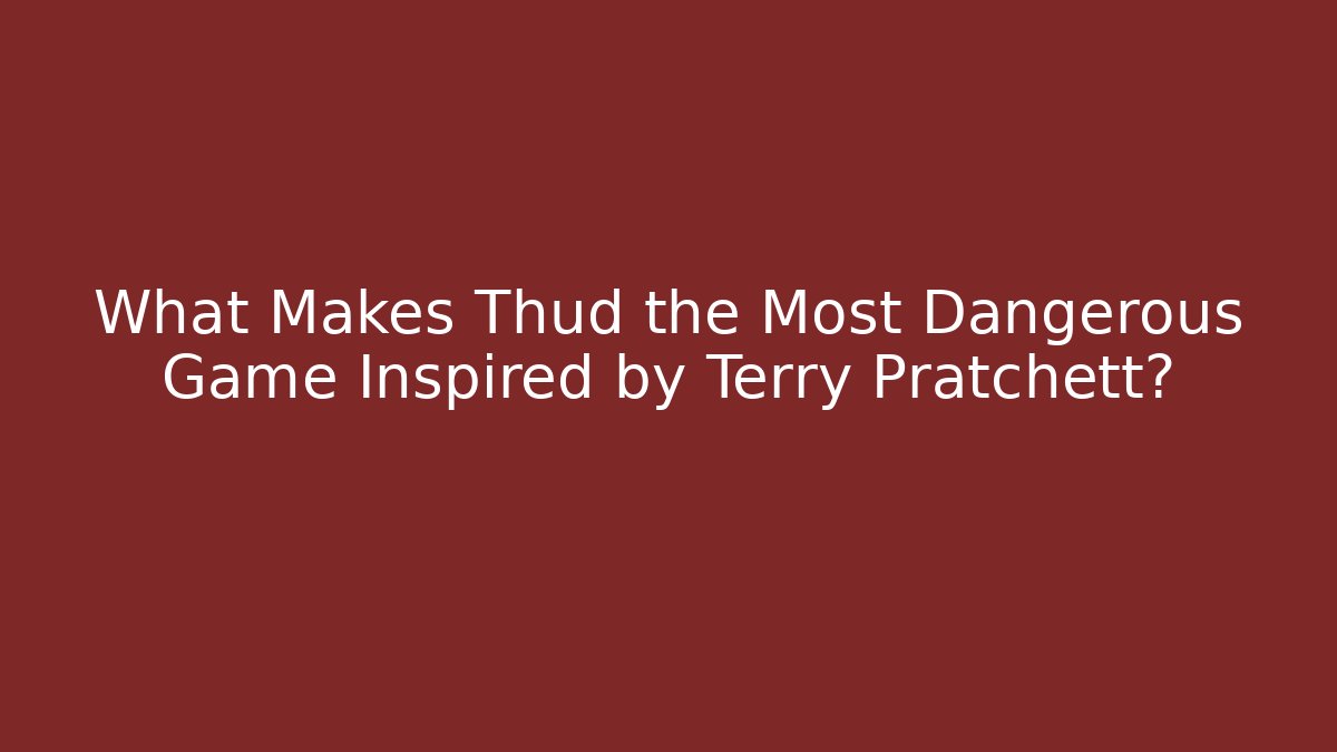 What Makes Thud the Most Dangerous Game Inspired by Terry Pratchett? - Vintage E-Juice