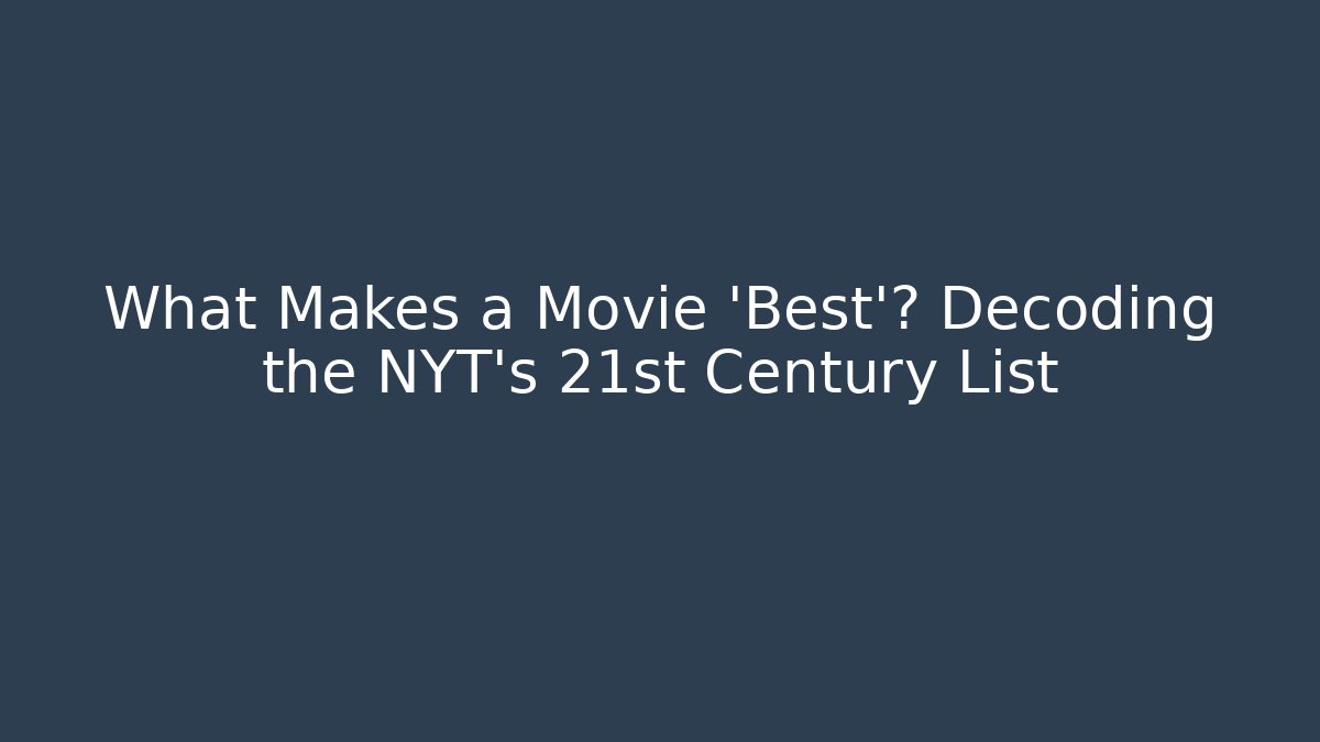 What Makes a Movie 'Best'? Decoding the NYT's 21st Century List