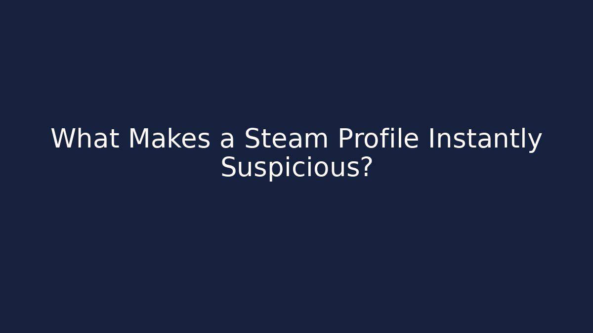 What Makes a Steam Profile Instantly Suspicious?