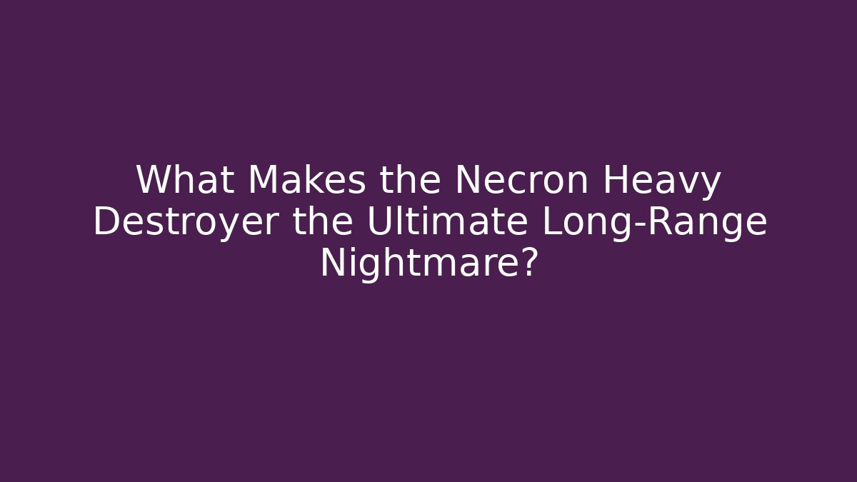 What Makes the Necron Heavy Destroyer the Ultimate Long-Range Nightmare?