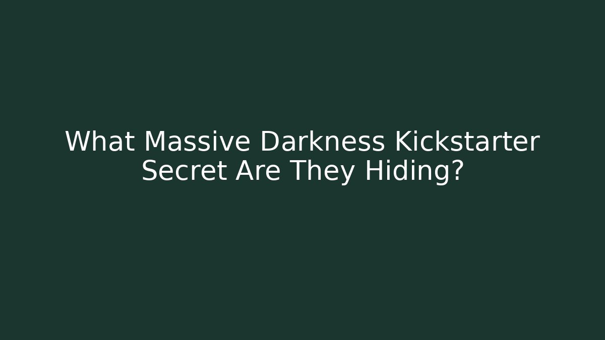 What Massive Darkness Kickstarter Secret Are They Hiding?