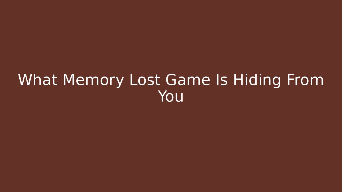 What Memory Lost Game Is Hiding From You - Vintage E-Juice