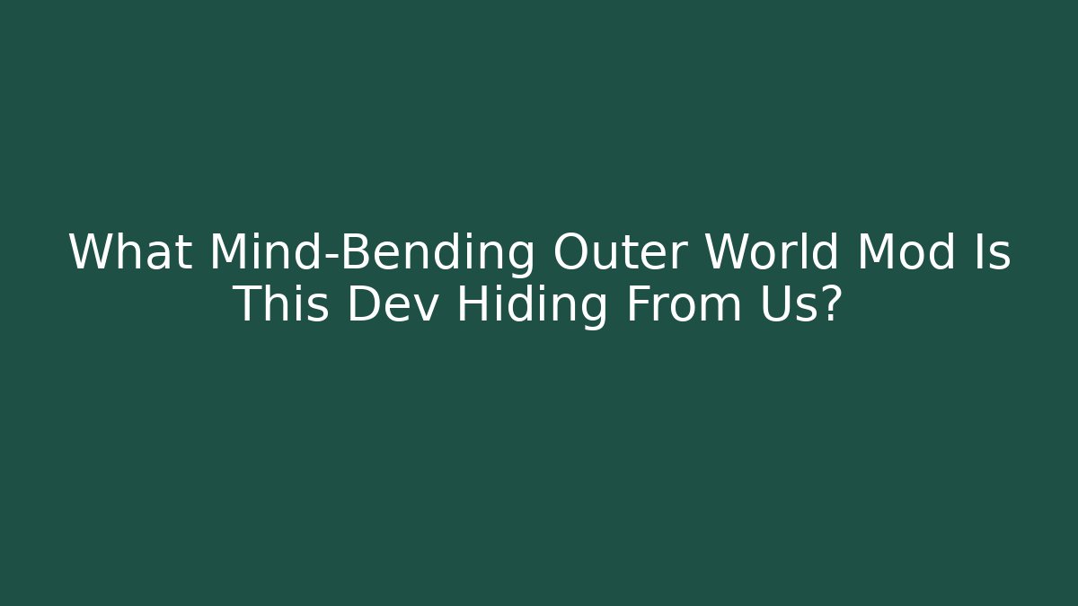 What Mind-Bending Outer World Mod Is This Dev Hiding From Us? - Vintage E-Juice