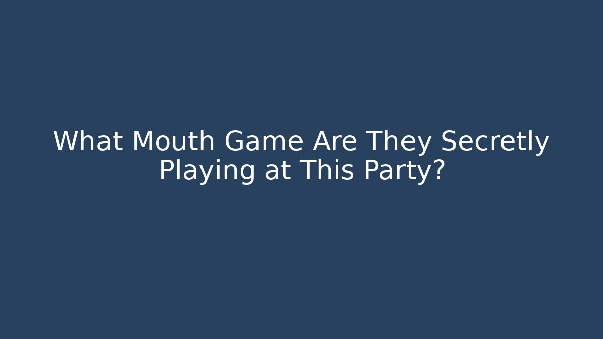 What Mouth Game Are They Secretly Playing at This Party?