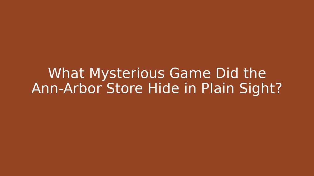 What Mysterious Game Did the Ann-Arbor Store Hide in Plain Sight?