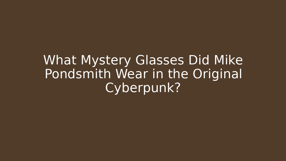 What Mystery Glasses Did Mike Pondsmith Wear in the Original Cyberpunk?