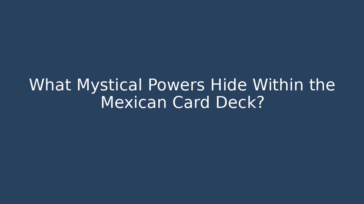What Mystical Powers Hide Within the Mexican Card Deck?
