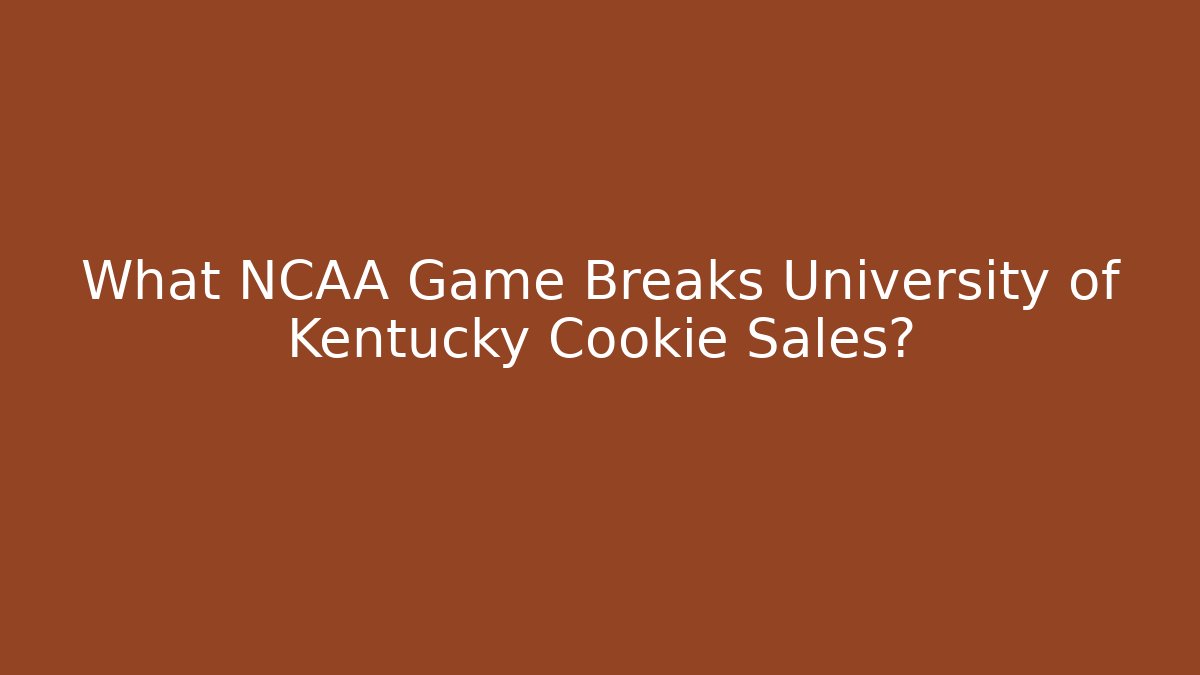 What NCAA Game Breaks University of Kentucky Cookie Sales? - Vintage E-Juice