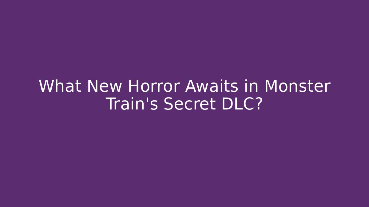 What New Horror Awaits in Monster Train's Secret DLC?