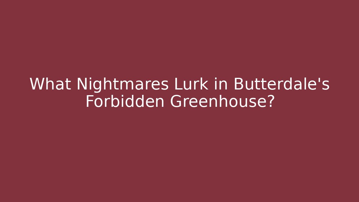 What Nightmares Lurk in Butterdale's Forbidden Greenhouse? - Vintage E-Juice