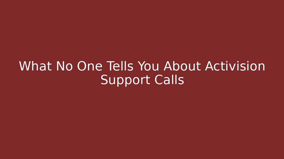 What No One Tells You About Activision Support Calls