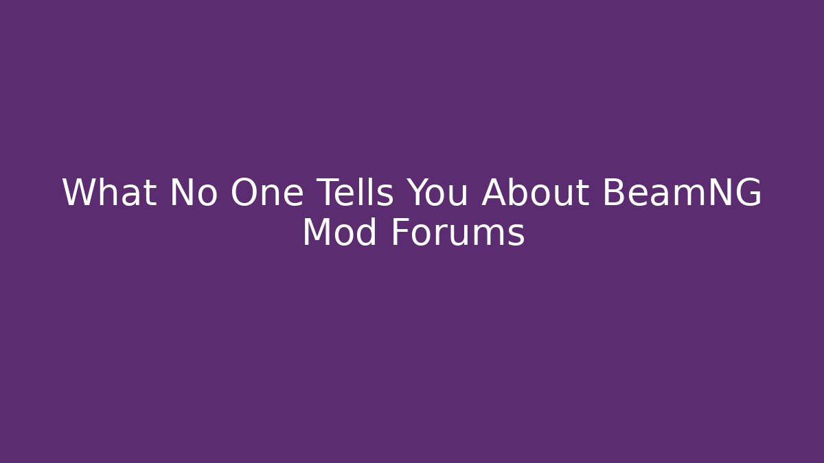 What No One Tells You About BeamNG Mod Forums