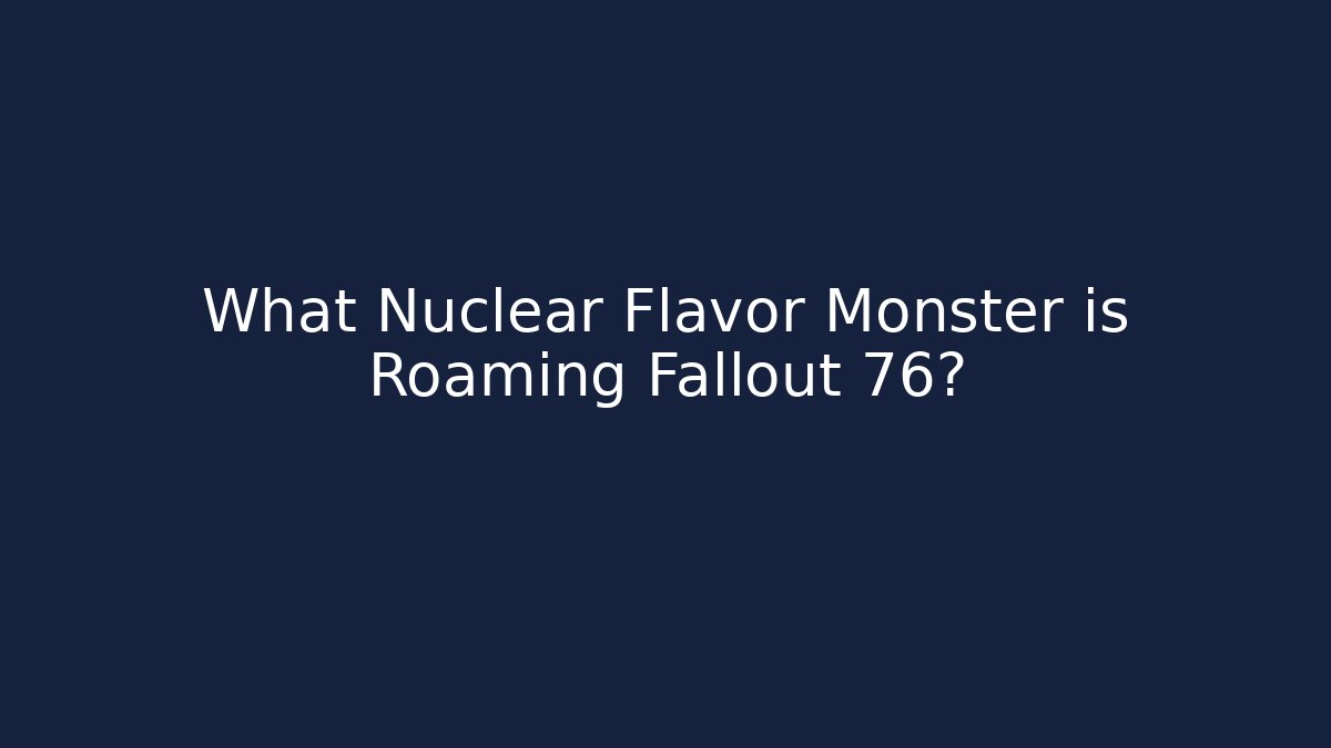 What Nuclear Flavor Monster is Roaming Fallout 76? - Vintage E-Juice