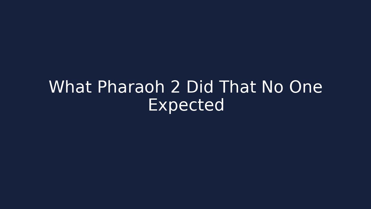 What Pharaoh 2 Did That No One Expected