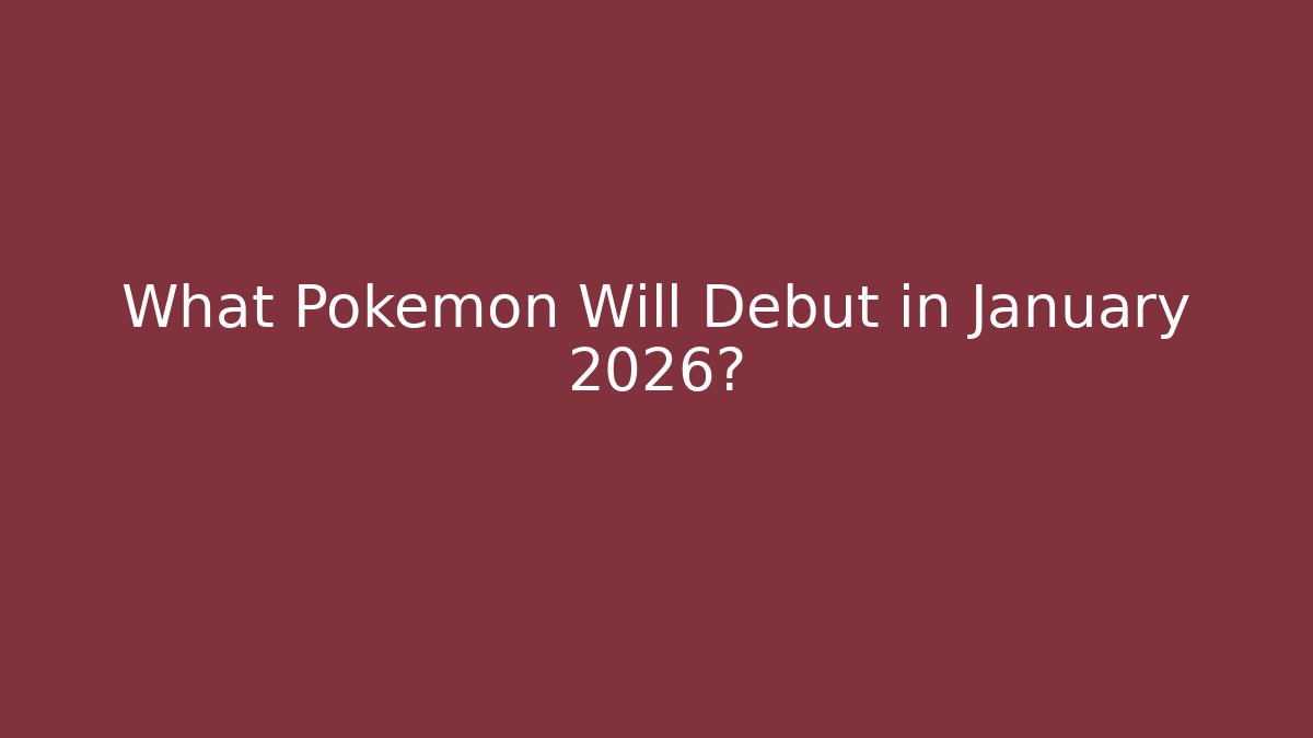 What Pokémon Will Debut in January 2026? - Vintage E-Juice