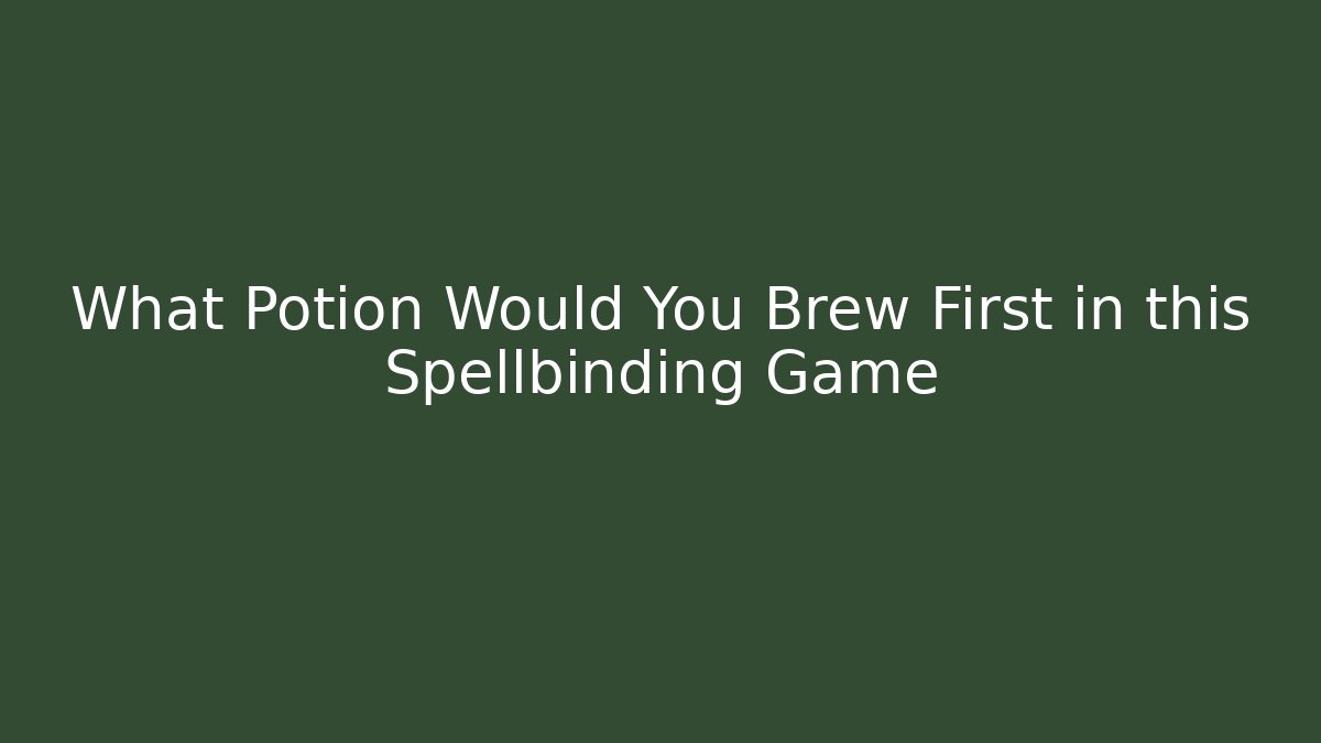 What Potion Would You Brew First in this Spellbinding Game
