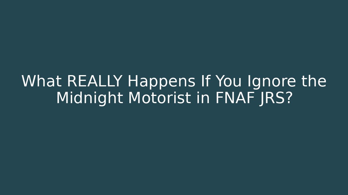 What REALLY Happens If You Ignore the Midnight Motorist in FNAF JRS?