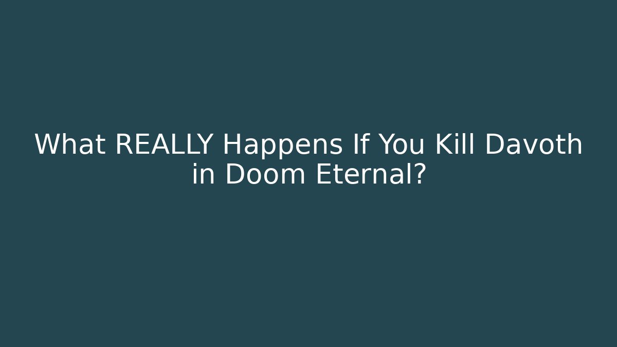 What REALLY Happens If You Kill Davoth in Doom Eternal?
