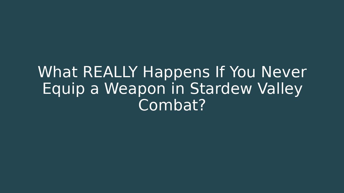 What REALLY Happens If You Never Equip a Weapon in Stardew Valley Combat?