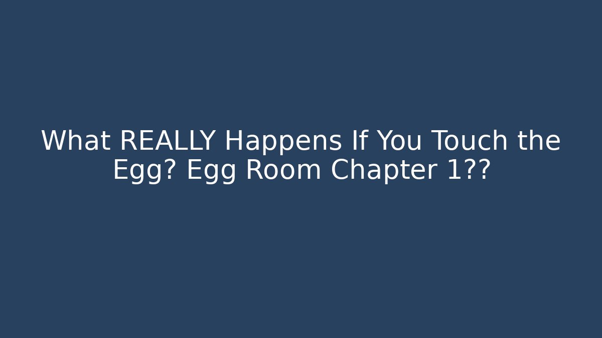 What REALLY Happens If You Touch the Egg? Egg Room Chapter 1揭秘