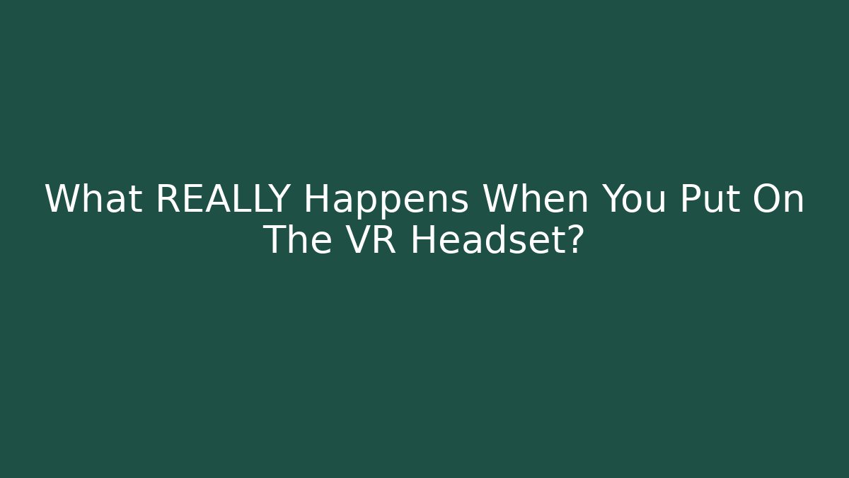 What REALLY Happens When You Put On The VR Headset? - Vintage E-Juice