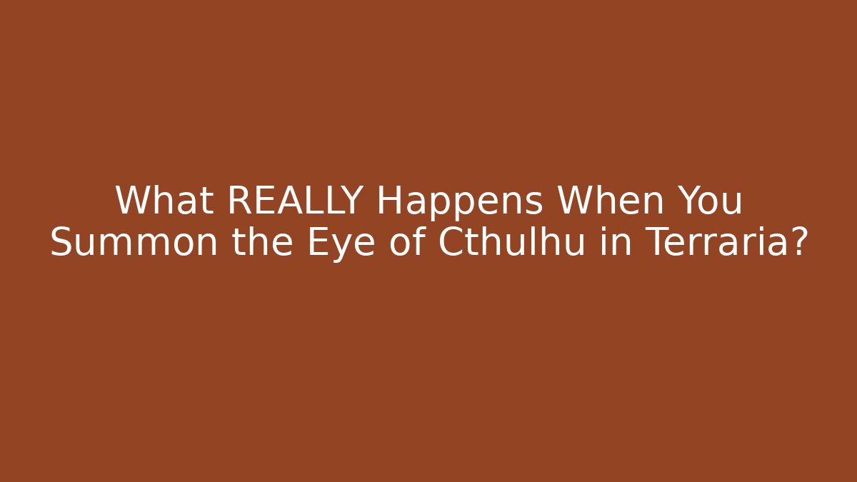 What REALLY Happens When You Summon the Eye of Cthulhu in Terraria?