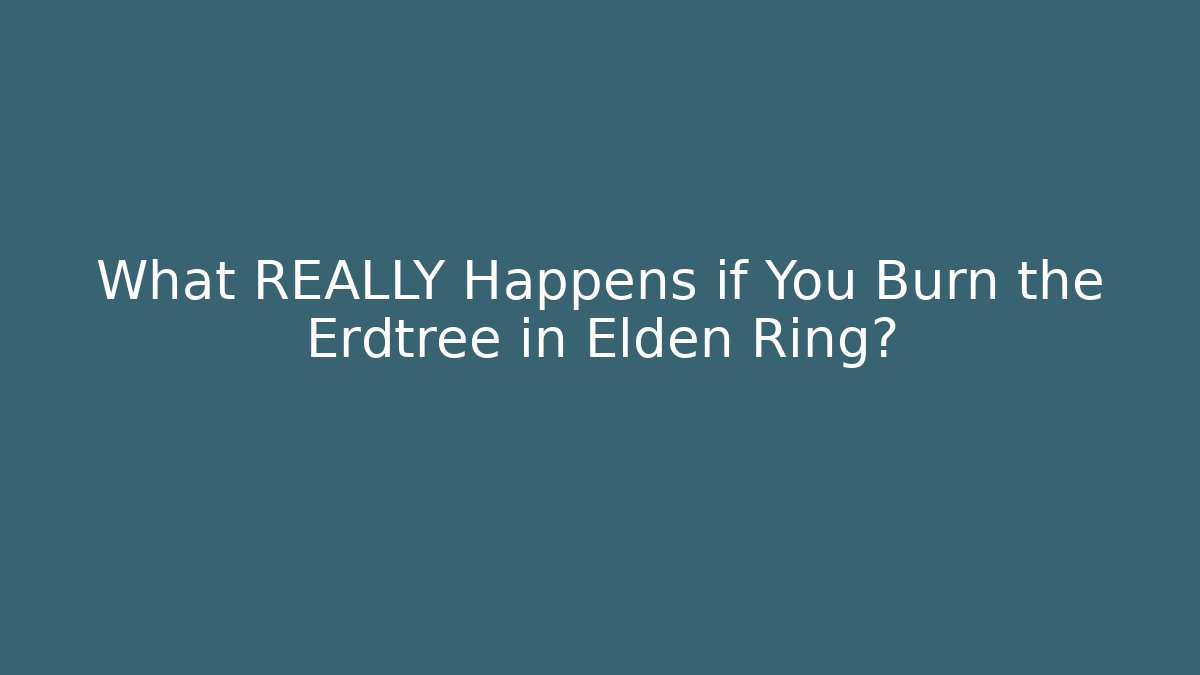 What REALLY Happens if You Burn the Erdtree in Elden Ring?