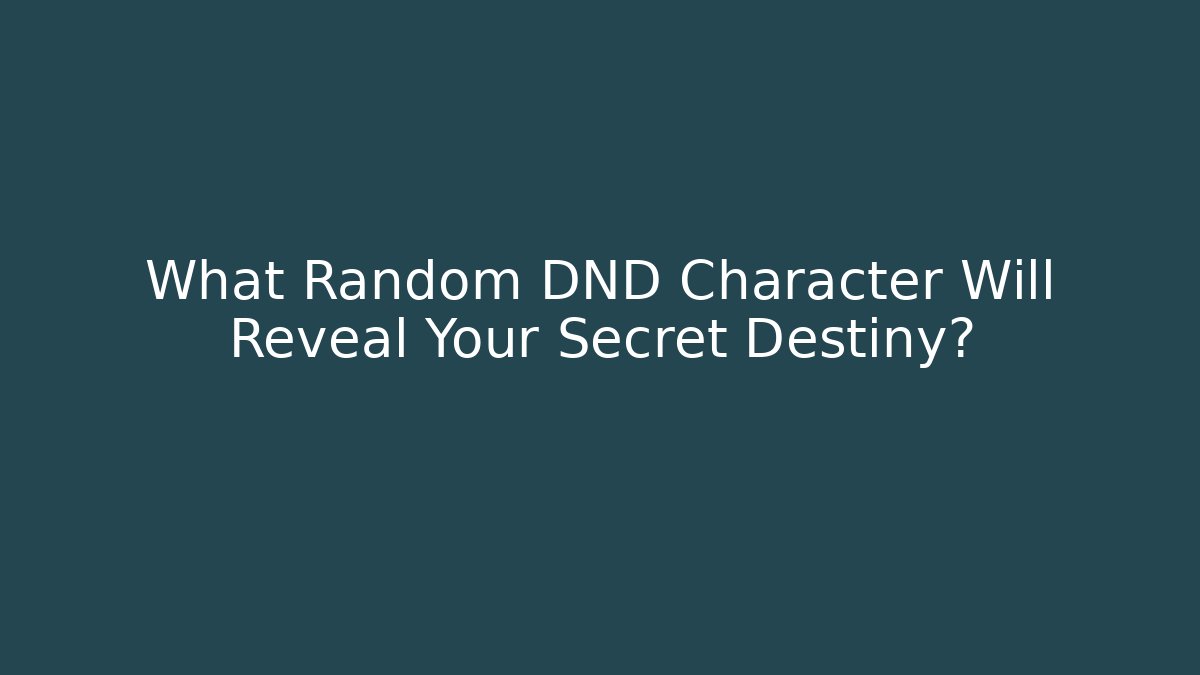 What Random DND Character Will Reveal Your Secret Destiny?