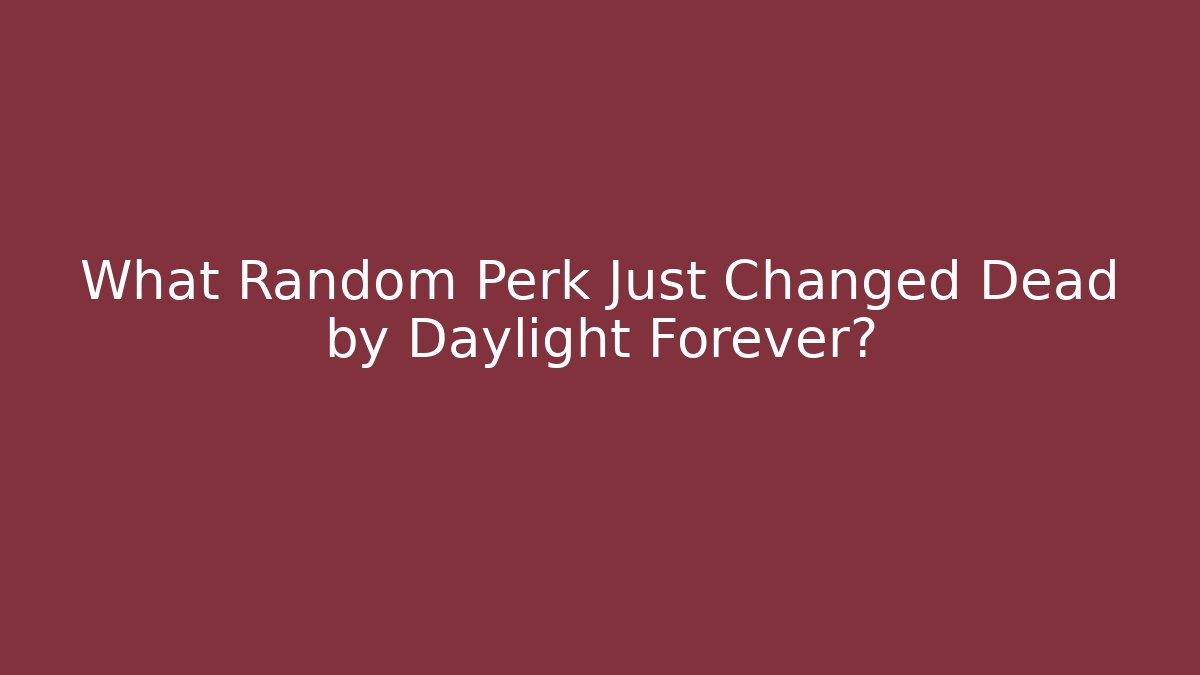 What Random Perk Just Changed Dead by Daylight Forever? - Vintage E-Juice