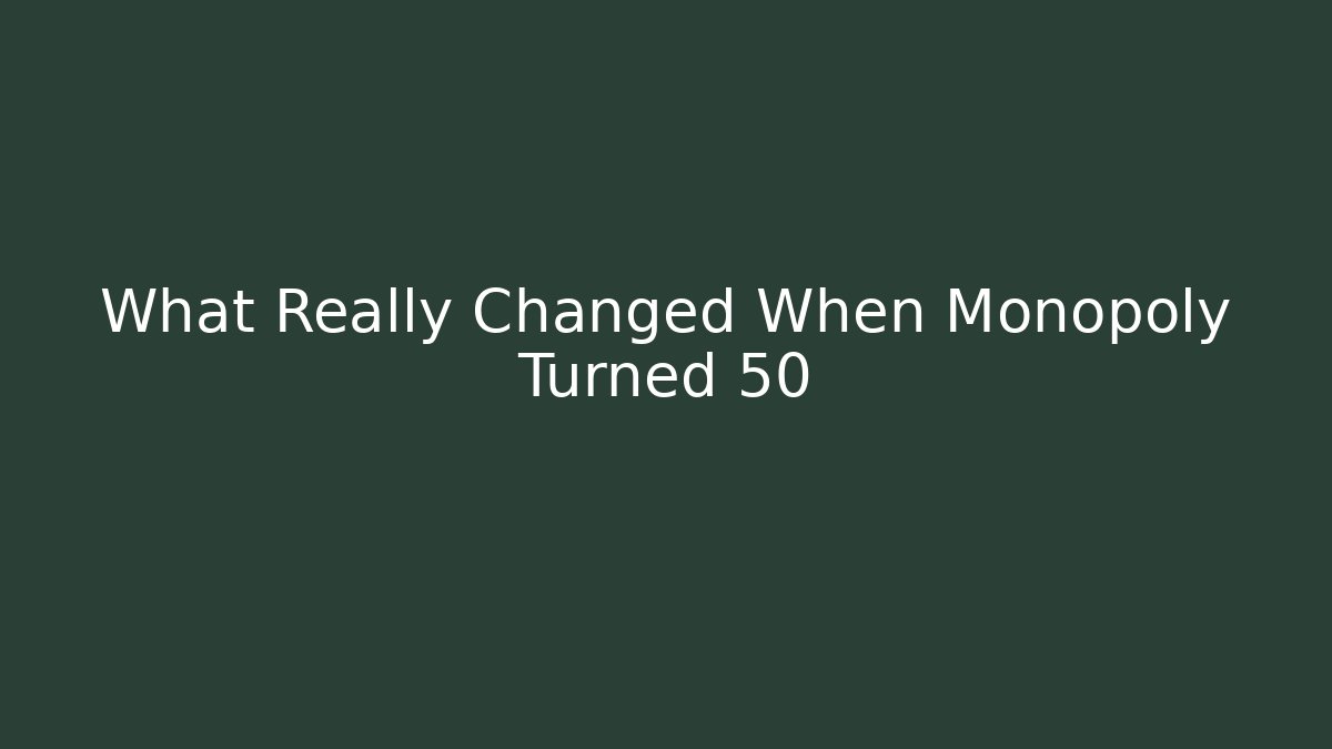 What Really Changed When Monopoly Turned 50
