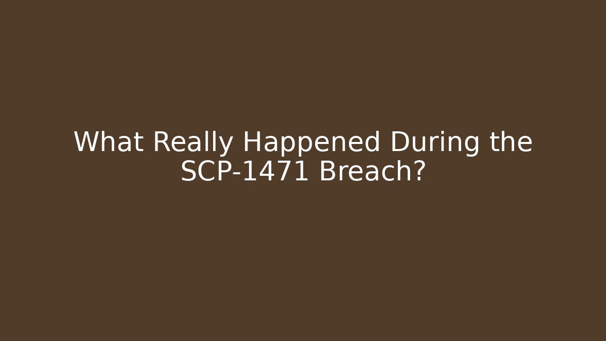 What Really Happened During the SCP-1471 Breach?