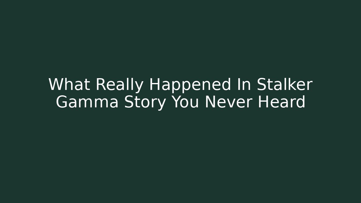 What Really Happened In Stalker Gamma Story You Never Heard