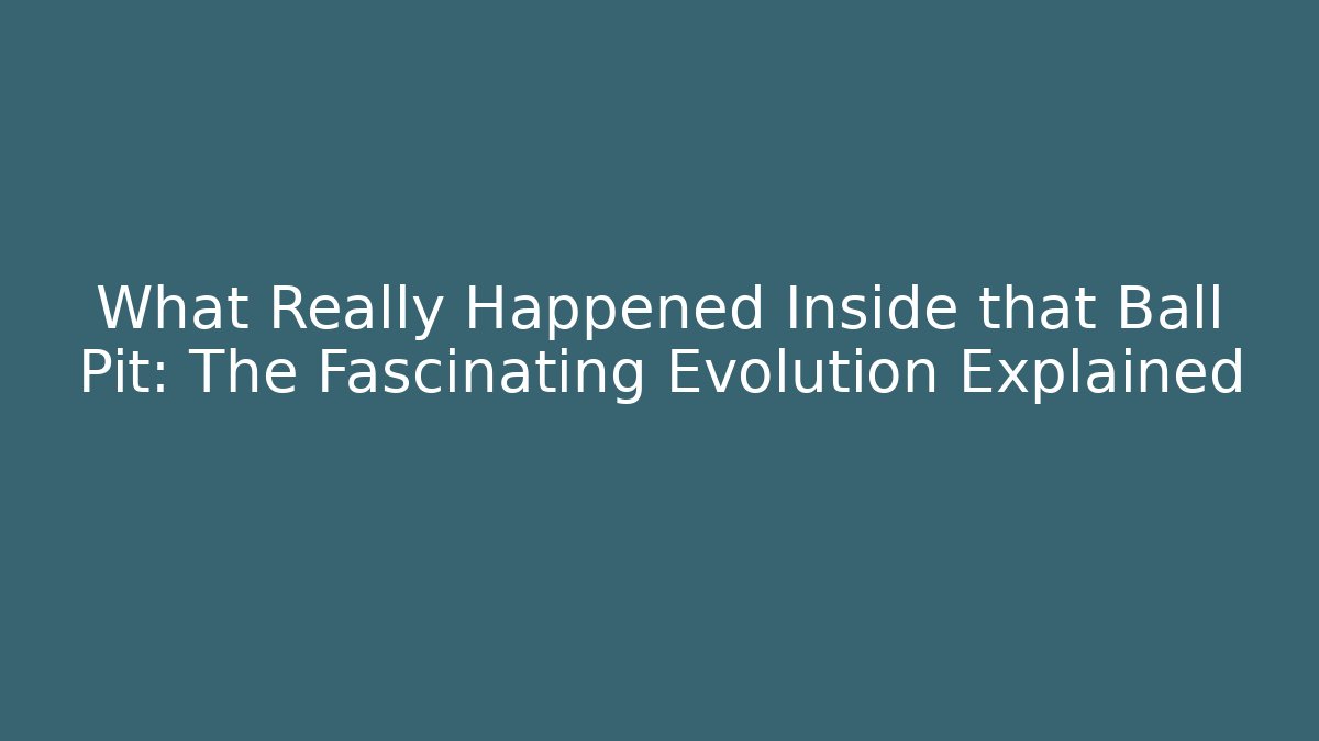 What Really Happened Inside that Ball Pit: The Fascinating Evolution Explained - Vintage E-Juice