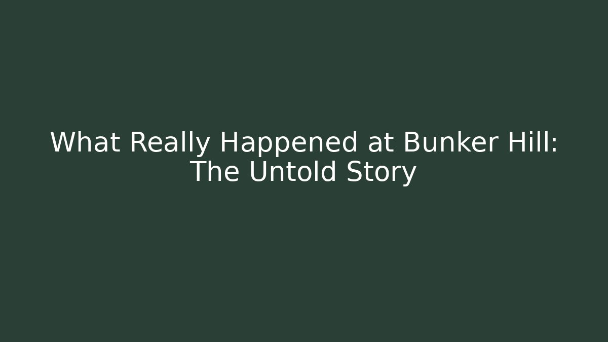 What Really Happened at Bunker Hill: The Untold Story