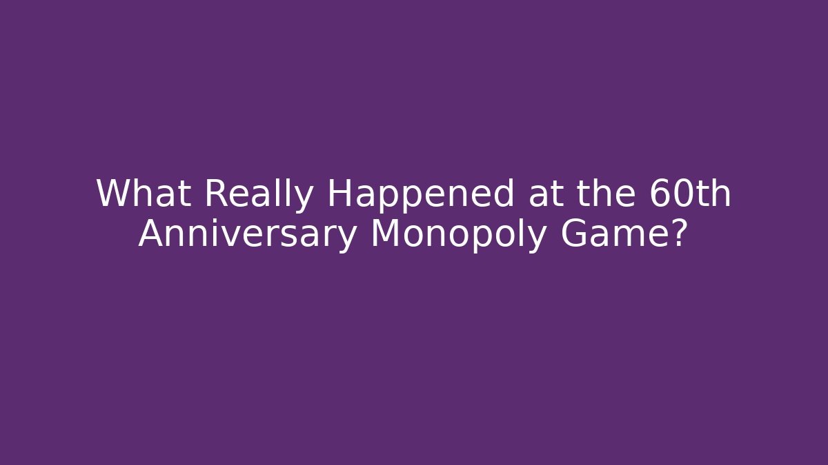 What Really Happened at the 60th Anniversary Monopoly Game?