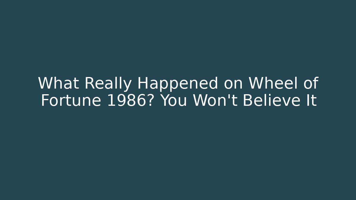 What Really Happened on Wheel of Fortune 1986? You Won't Believe It