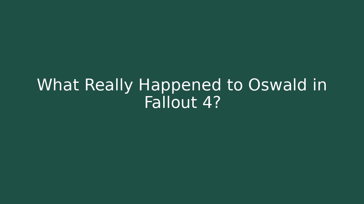 What Really Happened to Oswald in Fallout 4? - Vintage E-Juice