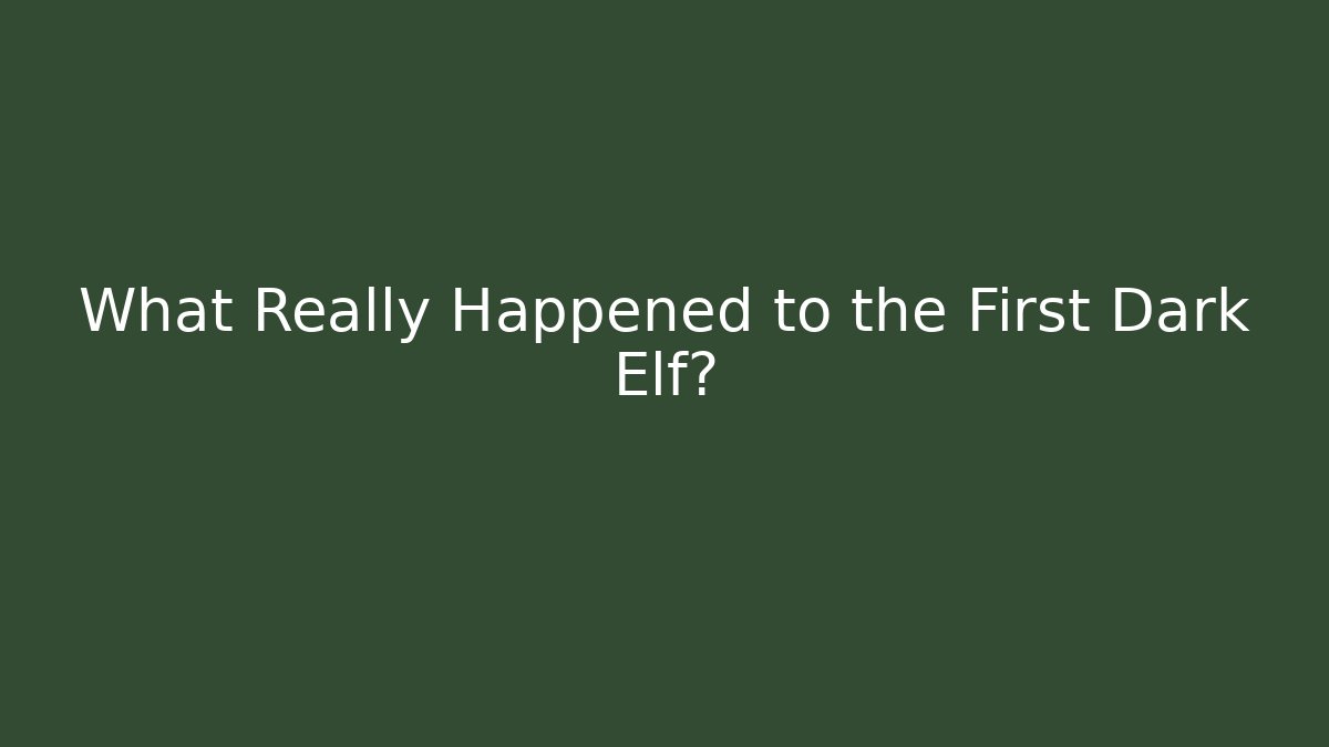 What Really Happened to the First Dark Elf?