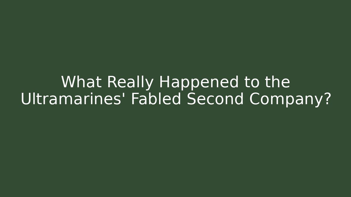What Really Happened to the Ultramarines' Fabled Second Company?