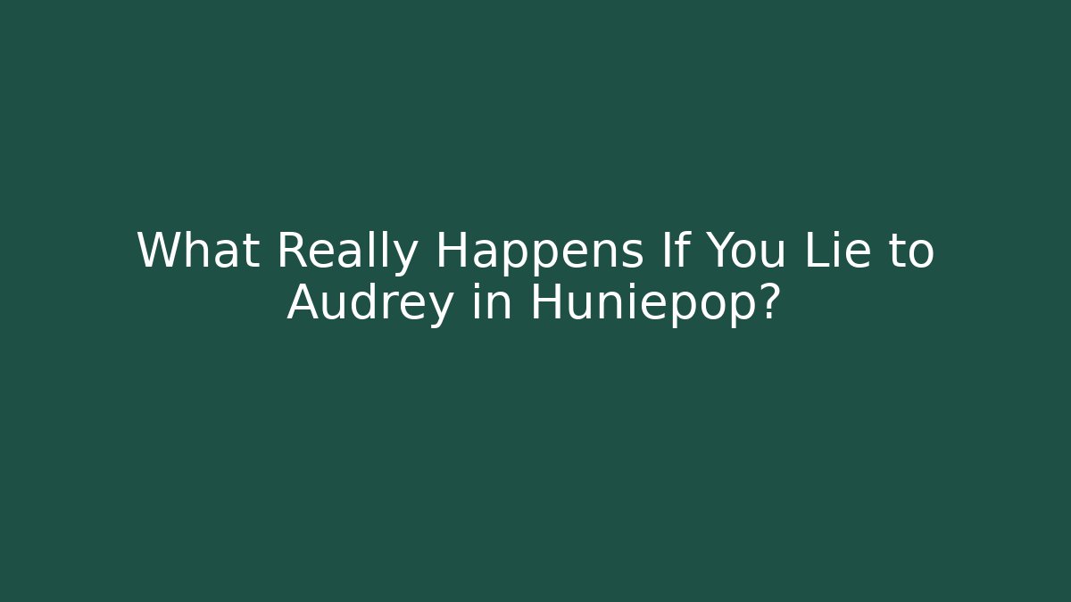 What Really Happens If You Lie to Audrey in Huniepop?