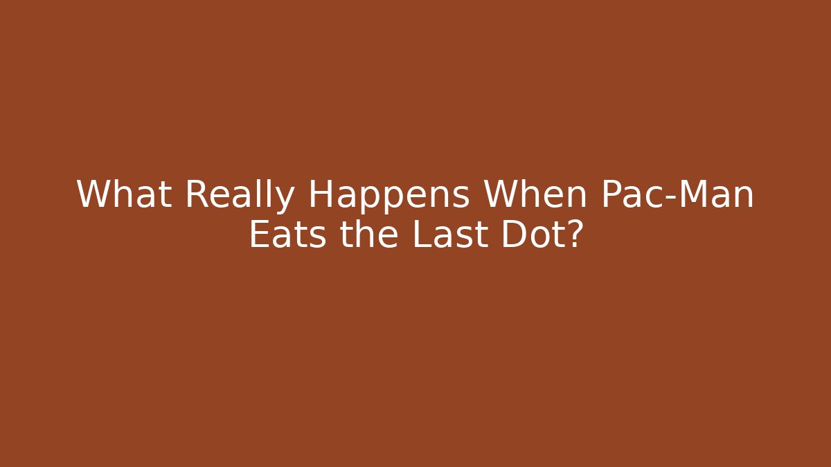 What Really Happens When Pac-Man Eats the Last Dot?