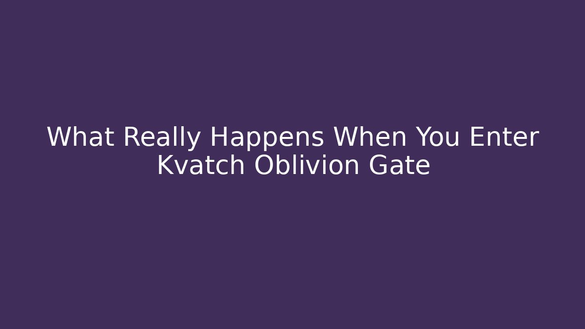 What Really Happens When You Enter Kvatch Oblivion Gate